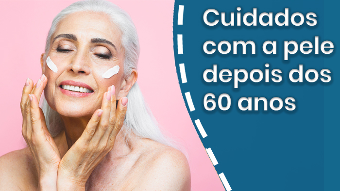 Cuidados com a pele depois do 60 anos