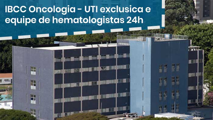 IBCC Oncologia - UTI exclusiva e equipe de hematologistas 24h