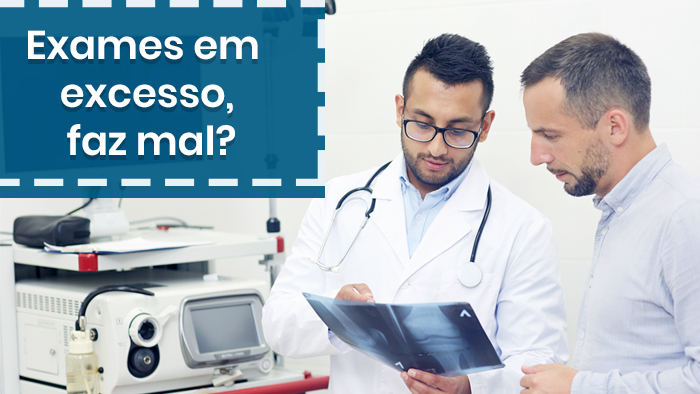 Excesso de exames pode fazer mal a saúde?