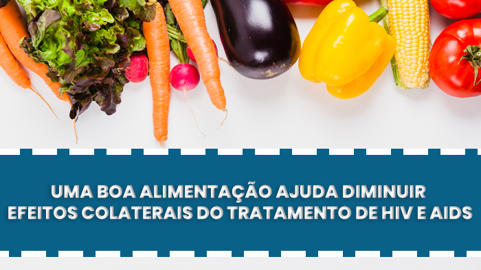 Boa alimentação ajuda diminuir efeitos colaterais do tratamento de HIV e AIDS