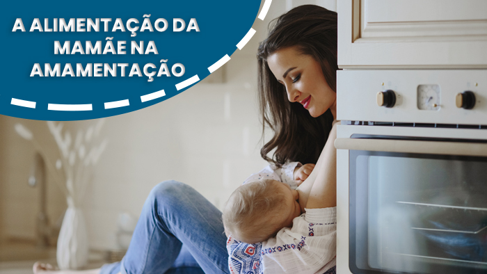 A alimentação da mamãe na amamentação