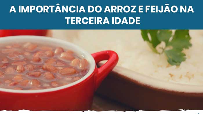 A importância do arroz e feijão na terceira idade