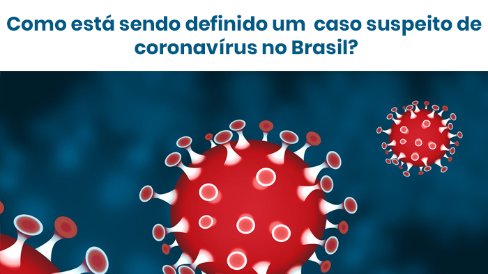 Como está sendo definido um caso suspeito de coronavírus no Brasil?